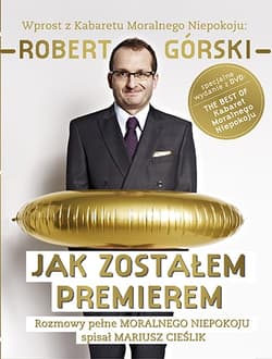 Jak zostałem premierem. Rozmowy pełne Moralnego Niepokoju - Robert Górski, Mariusz Cieślik