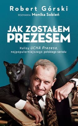 Jak zostałem Prezesem - Robert Górski