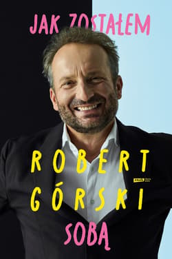 Jak zostałem sobą - Robert Górski