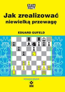 Jak zrealizować niewielką przewagę - Eduard Gufeld