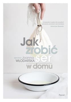 Jak zrobić ser w domu - Joanna Włodarska