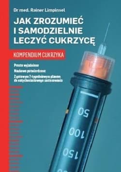 Jak zrozumieć i samodzielnie leczyć cukrzycę Kompendium cukrzyka - Rainer Limpinsel