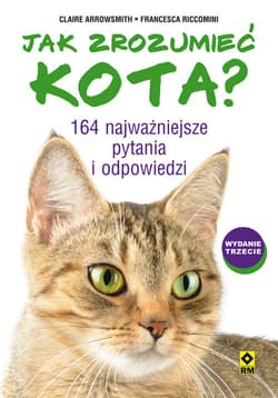 Jak zrozumieć kota? 164 najważniejsze pytania i odpowiedzi - Arrowsmith Claire, Riccomini Francesca