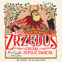 Jak Zrzędus chciał zepsuć Święta - audiobook - Alex T. Smith