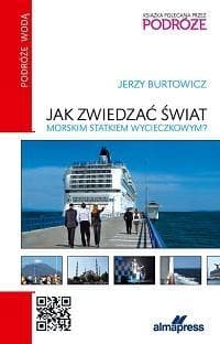Jak zwiedzać świat morskim statkiem wycieczkowym? - Jerzy Burtowicz