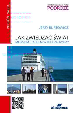 Jak zwiedzać świat morskim statkiem wycieczkowym? - Jerzy Burtowicz