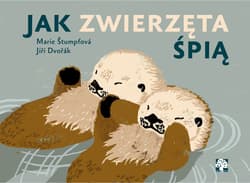 Jak zwierzęta śpią - Marie Stumpfova