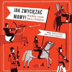 Jak zwyciężać mamy wielkie i małe bitwy Polaków - Praca zbiorowa