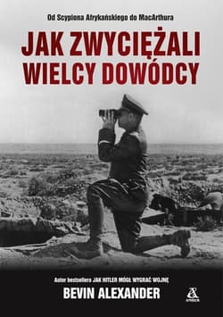 Jak zwyciężali wielcy dowódcy - Alexander Bevin
