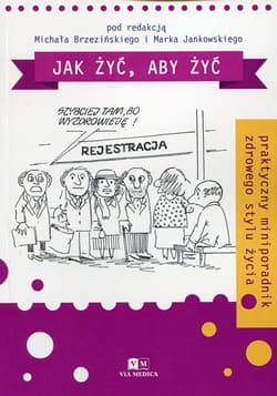 Jak żyć, aby żyć Praktyczny miniporadnik zdrowego stylu życia