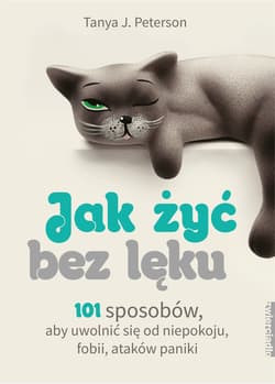 Galeria - zdjęcie nr. 1 - Jak żyć bez lęku 101 sposobów, aby się uwolnić od niepokoju, fobii, ataków paniki