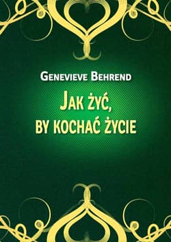 Jak żyć by kochać życie - Behrend Genevieve
