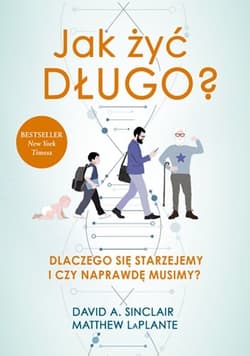 Jak żyć długo? Dlaczego się starzejemy i czy naprawdę musimy?