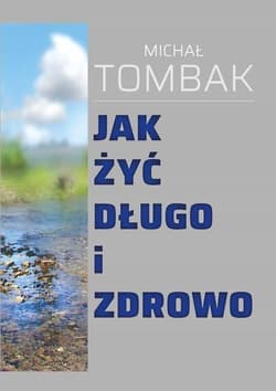 Jak żyć długo i zdrowo - Michał Tombak