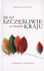 Jak żyć szczęśliwie w innym kraju - Andrzej Olkiewicz