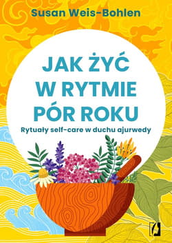 Jak żyć w rytmie pór roku Rytuały self-care w duchu ajurwedy