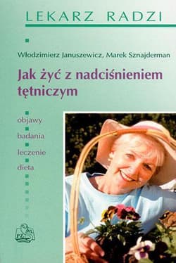 Jak żyć z nadciśnieniem tętniczym - Januszewicz Włodzimierz, Sznajderman Marek