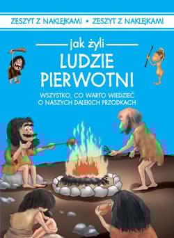 Jak żyli ludzie Ludzie pierwotni - Iwona Czarkowska