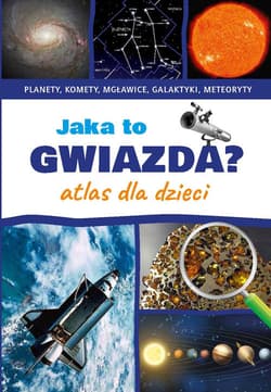 Jaka to gwiazda Atlas dla dzieci Planety, komety, mgławice, galaktyki, meteoryty - Przemysław Rudź