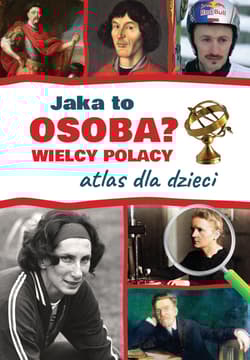 Jaka to osoba? Wielcy Polacy Atlas dla dzieci - Jarosław Górski