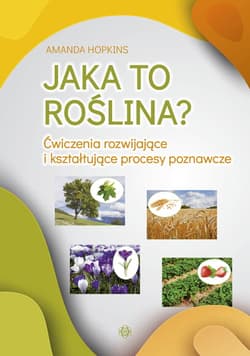 Jaka to roślina? Ćwiczenia rozwijające i kształtujące procesy poznawcze - Amanda Hopkins