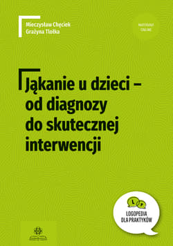 Jąkanie u dzieci od diagnozy do skutecznej interwencji Logopedia dla Praktyków