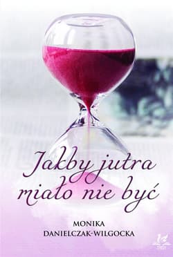 Jakby jutra miało nie być - Monika Danielczak-Wilgocka