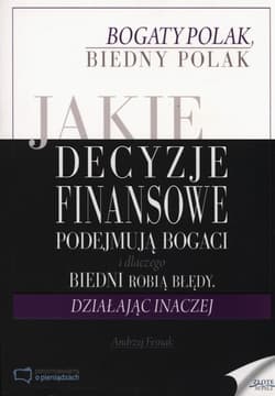 Jaki decyzje finansowe podejmuja bogaci i dlaczego biedni robią błędy, działając inaczej - Andrzej Fesnak
