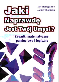 Jaki naprawdę jest twój umysł zagadki matematyczne , pamięciowe i logiczne