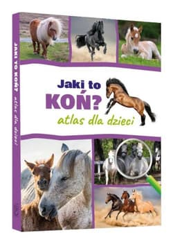 Jaki to koń Atlas dla dzieci