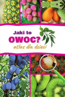 Jaki to owoc? Atlas dla dzieci - Aleksandra Halarewicz