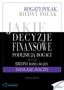 Jakie decyzje finansowe podejmują bogaci i dlaczego biedni robią błędy, działając inaczej - ebook - Andrzej Fesnak