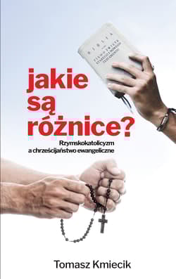 Jakie są różnice? Rzymskokatolicyzm a chrześcijaństwo ewangeliczne - Tomasz Kmiecik