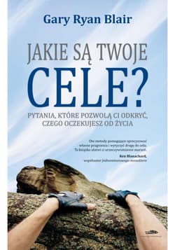 Jakie są twoje cele? Pytania, które pozwolą ci odkryć, czego oczekujesz od życia - Blair Gary Ryan