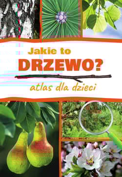 Jakie to drzewo? Atlas dla dzieci - Aleksandra Halarewicz