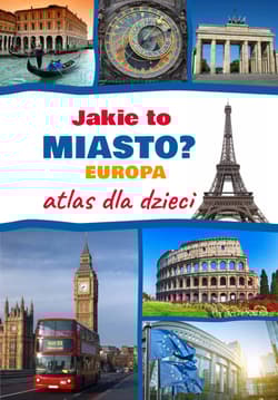 Jakie to miasto? EUROPA. Atlas dla dzieci - Monika Płóciennik