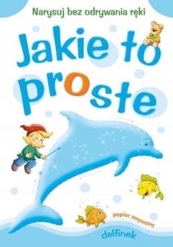 Jakie to proste - Delfinek A4 - Sylwia Zajączkowska, Anna Horosin