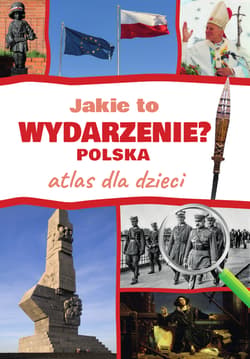 Jakie to wydarzenie? Polska. Atlas dla dzieci - Monika Płóciennik