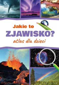 Jakie to zjawisko? Atlas dla dzieci - Monika Płóciennik