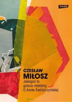 Jakiegoż to gościa mieliśmy. O Annie Świrszczyńskiej - Czesław Miłosz