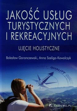 Jakość usług turystycznych i rekreacyjnych - Szeliga-Kowalczyk Anna, Bolesław Goranczewski