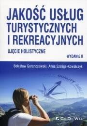 Jakość usług turystycznych i rekreacyjnych Ujęcie holistyczne - Bolesław Goranczewski, Szeliga-Kowalczyk Anna