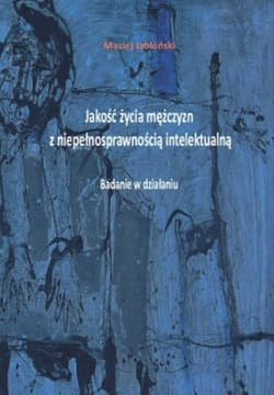 Jakość życia mężczyzn z niepełnosprawnością intelektualną Badanie w działaniu