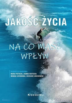 Jakość życia Na co masz wpływ - Maria Pietrzak, Joanna Kostecka, Monika Czerwonka, Grzegorz Grochowski (red.)