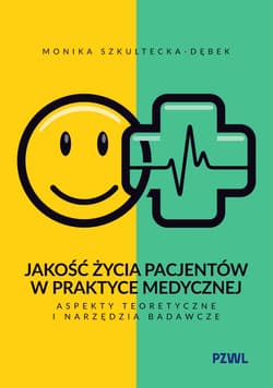 Jakość życia pacjentów w praktyce medycznej. Aspekty teoretyczne i narzędzia badawcze - Szkultecka-Dębek Monika