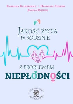 Jakość życia w rodzinie z problemem niepłodności - Cierpisz Honorata, Dejnaka Joanna