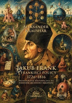 Jakub Frank i frankiści polscy 1726-1816 T.1 - Aleksander Kraushar