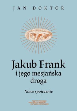 Jakub Frank i jego mesjańska droga Nowe spojrzenie - Doktór Jan