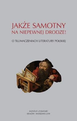Jakże samotny na niepewnej drodze O tłumaczeniach literatury polskiej