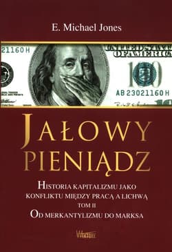 Jałowy pieniądz Tom 2 Historia kapitalizmu jako konfliktu między pracą a lichwą